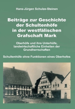 Beiträge zur Geschichte der Schultenhöfe in der westfälischen Grafschaft Mark von Schulze-Steinen,  Hans-Jürgen Beiträge zur Geschichte der Schultenhöfe in der westfälischen Grafschaft Mark von Schulze-Steinen,  Hans-Jürgen