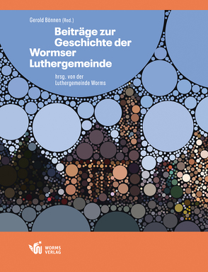 Beiträge zur Geschichte der Wormser Luthergemeinde von Boennen,  Gerold