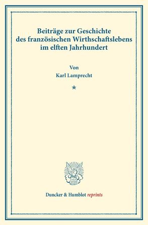 Beiträge zur Geschichte des französischen Wirthschaftslebens im elften Jahrhundert. von Lamprecht,  Karl