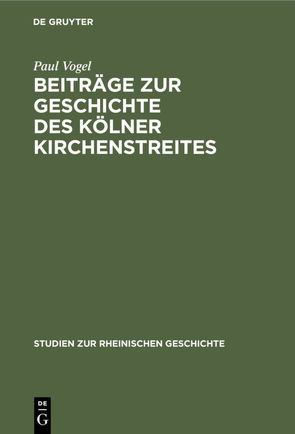 Beiträge zur Geschichte des Kölner Kirchenstreites von Vogel,  Paul