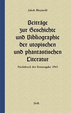 Beiträge zur Geschichte und Bibliographie der utopischen und phantastischen Literatur von Bleymehl,  Gerhard W., Bleymehl,  Jakob, Reeken,  Dieter von