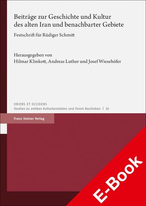 Beiträge zur Geschichte und Kultur des alten Iran und benachbarter Gebiete von Klinkott,  Hilmar, Luther,  Andreas, Wiesehöfer,  Josef