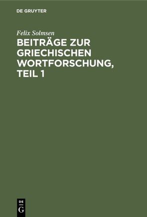 Beiträge zur griechischen Wortforschung, Teil 1 von Solmsen,  Felix