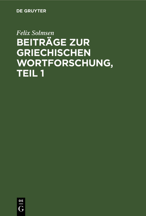 Beiträge zur griechischen Wortforschung, Teil 1 von Solmsen,  Felix