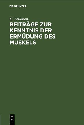 Beiträge zur Kenntnis der Ermüdung des Muskels von Taskinen,  K.