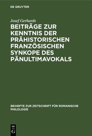 Beiträge zur Kenntnis der prähistorischen französischen Synkope des Pänultimavokals von Gerhards,  Josef