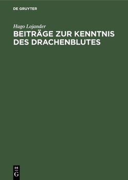 Beiträge zur Kenntnis des Drachenblutes von Lojander,  Hugo