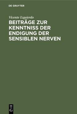 Beiträge zur Kenntniss der Endigung der sensiblen Nerven von Izquierdo,  Vicente