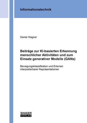 Beiträge zur KI-basierten Erkennung menschlicher Aktivitäten und zum Einsatz generativer Modelle (GANs) von Wagner,  Daniel