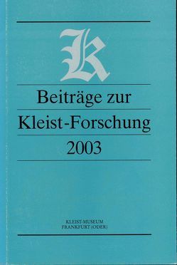 Beiträge zur Kleist-Forschung 2003 von Debriacher,  Gudrun, Fetscher,  Justus, Frey,  Christiane, Gassmann,  Arno, Greiner,  Bernhard, Hinderer,  Walter, Hippe,  Christian, Jordan,  Lothar, Kanzog,  Klaus, Maurach,  Martin, Theisen,  Bianca