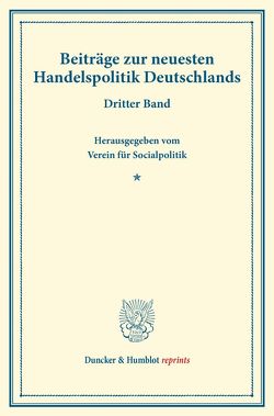 Beiträge zur neuesten Handelspolitik Deutschlands. von Verein für Socialpolitik