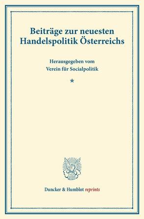 Beiträge zur neuesten Handelspolitik Österreichs. von Verein für Socialpolitik