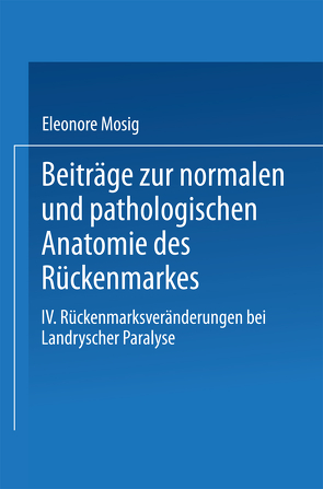 Beiträge zur normalen und pathologischen Anatomie des Rückenmarkes von Mosig,  Eleonore