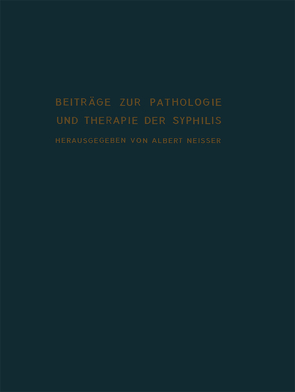 Beiträge zur Pathologie und Therapie der Syphilis von Neisser,  Albert