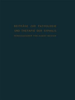 Beiträge zur Pathologie und Therapie der Syphilis von Neisser,  Albert