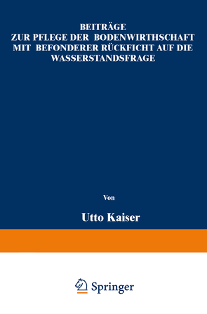 Beiträge zur Pflege der Bodenwirthschaft mit besonderer Räcksicht auf die Wasserstandsfrage von Kaiser,  Otto