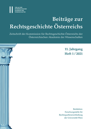 Beiträge zur Rechtsgeschichte Österreichs, 11. Jahrgang, Heft 1/2021 von Olechowski,  Thomas