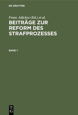 Beiträge zur Reform des Strafprozesses / Beiträge zur Reform des Strafprozesses. Band 1 von Adickes,  Franz, Aschrott,  P. F., Lilienthal,  Karl v., Liszt,  Franz v.