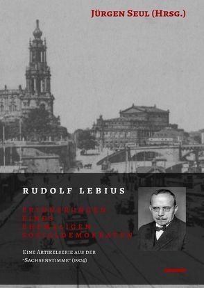 Beiträge zur Rudolf-Lebius-Forschung / Rudolf Lebius: Erinnerungen eines ehemaligen Sozialdemokraten von Seul,  Jürgen