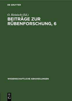 Beiträge zur Rübenforschung, 6 von Curth,  Peter, Heinisch,  O., Senff,  Gottfried