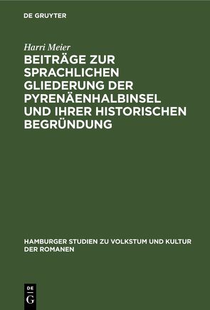 Beiträge zur sprachlichen Gliederung der Pyrenäenhalbinsel und ihrer historischen Begründung von Meier,  Harri