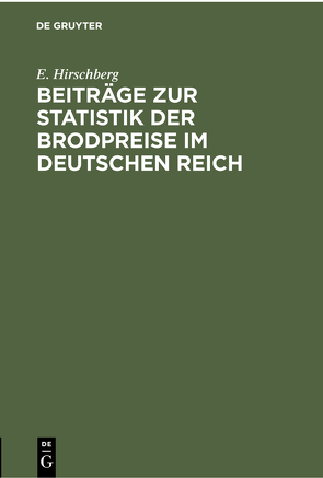 Beiträge zur Statistik der Brodpreise im Deutschen Reich von Hirschberg,  E.