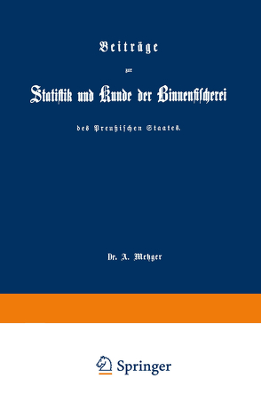 Beiträge zur Statistik und Kunde der Binnenfischerei des Preußischen Staates von Metzger,  A.