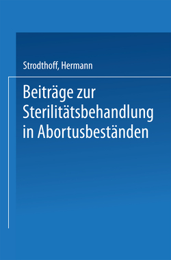 Beiträge zur Sterilitätsbehandlung in Abortusbeständen von Strodthoff,  Hermann