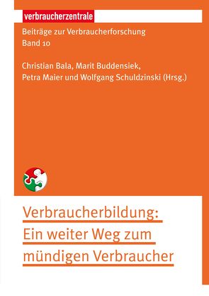 Beiträge zur Verbraucherforschung Band 10 Verbraucherbildung von Bala,  Christian, Bowien-Jansen,  Beate, Buddensiek,  Marit, Heiduk,  Nadine, Hertwig,  Ralph, Herzog,  Stefan M., Kürble,  Peter, Lischka,  Helena M., Maier,  Petra, Mania,  Ewelina, Schlegel-Matthies,  Kirsten, Schuldzinski,  Wolfgang, Tröster,  Monikat