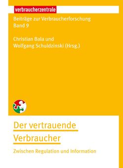 Beiträge zur Verbraucherforschung Band 9 Der vertrauende Verbraucher von Askari,  Minoubanu, Bala,  Christian, Hubert,  Marco, Hubert,  Mirja, Kenning,  Peter, Lamla,  Jörn, Linzmajer,  Marc, Pittroff,  Fabian, Riedl,  René, Röttger,  Ulrike, Schuhen,  Michael, Schuldzinski,  Wolfgang, Schürkmann,  Susanne, Sprenger,  Julia, Uhlmann,  Markus, Wiencierz,  Christian