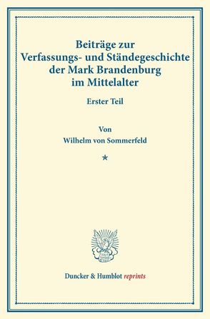 Beiträge zur Verfassungs- und Ständegeschichte der Mark Brandenburg im Mittelalter. von Sommerfeld,  Wilhelm von