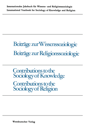 Beiträge zur Wissenssoziologie, Beiträge zur Religionssoziologie / Contributions to the Sociology of Knowledge Contributions to the Sociology of Religion von Bernhart,  J. E., Friedman,  Samuel R., Gross,  Peter, Métraux,  Alexandre, Miller,  John F., O’Toole,  Roger, Rösel,  Jakob, Schwanenberg,  Enno, Stark,  Werner, Waldenfels,  Bernhard