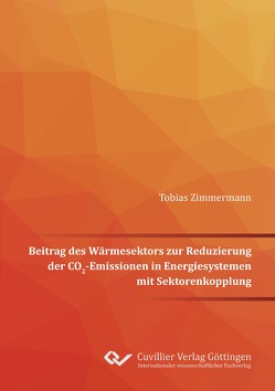 Beitrag des Wärmesektors zur Reduzierung der CO2-Emissionen in Energiesystemen mit Sektorenkopplung von Zimmermann,  Tobias