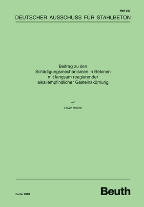 Beitrag zu den Schädigungsmechanismen in Betonen mit langsam reagierender alkaliempfindlicher Gesteinskörnung von Mielich,  Oliver