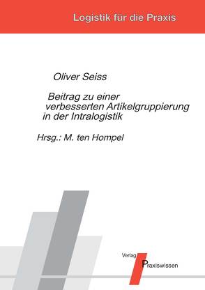 Beitrag zu einer verbesserten Artikelgruppierung in der Intralogistik von Seiss,  Oliver, Ten Hompel,  Michael