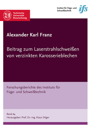 Beitrag zum Laserstrahlschweißen von verzinkten Karosserieblechen von Franz,  Alexander Karl