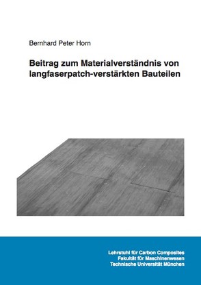 Beitrag zum Materialverständnis von langfaserpatch-verstärkten Bauteilen von Horn,  Bernhard Peter