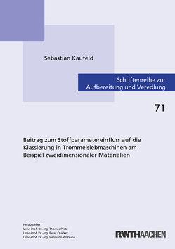 Beitrag zum Stoffparametereinfluss auf die Klassierung in Trommelsiebmaschinen am Beispiel zweidimensionaler Materialien von Kaufeld,  Sebastian