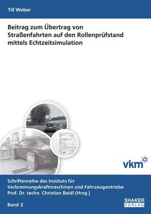 Beitrag zum Übertrag von Straßenfahrten auf den Rollenprüfstand mittels Echtzeitsimulation von Weber,  Till