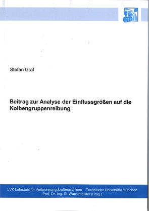 Beitrag zur Analyse der Einflussgrößen auf die Kolbengruppenreibung von Graf,  Stefan