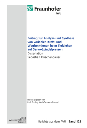 Beitrag zur Analyse und Synthese von variablen Kraft- und Wegfunktionen beim Tiefziehen auf Servo-Spindelpressen von Drossel,  Welf-Guntram, Kriechenbauer,  Sebastian