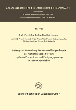 Beitrag zur Anwendung der Warteschlangentheorie bei Mehrstellenarbeit für eine optimale Produktions- und Fertigungsplanung in Industriebetrieben von Lehmann,  Siegfried