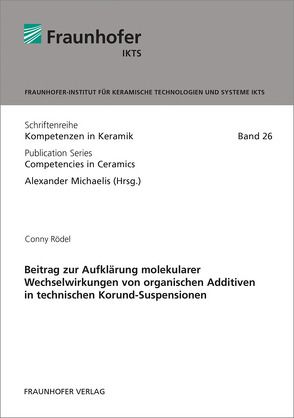 Beitrag zur Aufklärung molekularer Wechselwirkungen von organischen Additiven in technischen Korund-Suspensionen. von Michaelis,  Alexander, Rödel,  Conny