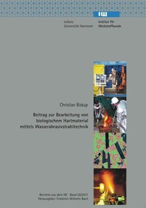 Beitrag zur Bearbeitung von biologischem Hartmaterial mittels Wasserabrasivstrahltechnik von Bach,  Friedrich-Wilhelm, Biskup,  Christian