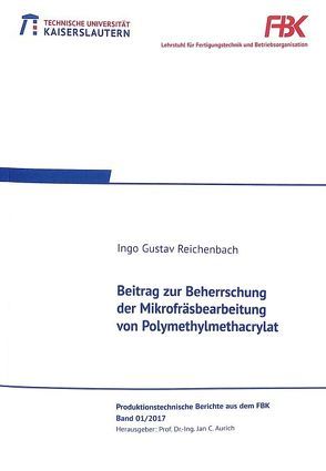 Beitrag zur Beherrschung der Mikrofräsbearbeitung von Polymethylmethacrylat von Reichenbach,  Ingo Gustav