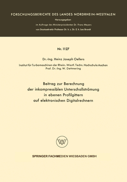 Beitrag zur Berechnung der inkompressiblen Unterschallstrümung in ebenen Profilgittern auf elektronischen Digitalrechnern von Oellers,  Heinz Joseph