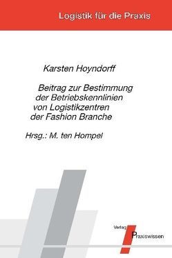 Beitrag zur Bestimmung von Betriebskennlinien von Logistikzentren der Fashion Branche von Hompel,  Michael ten, Hoyndorff,  Karsten