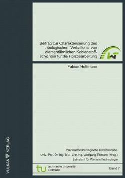 Beitrag zur Charakterisierung des tribologischen Verhaltens von diamantähnlichen Kohlenstoffschichten für die Holzbearbeitung<br><br> <br><br> von Hoffmann,  Fabian