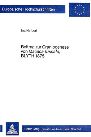 Beitrag zur Craniogenese von Macaca Fuscata, Blyth 1875 von Herbert,  Ina