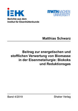 Beitrag zur energetischen und stofflichen Verwertung von Biomasse in der Eisenmetallurgie: Biokoks und Reduktionsgas von Schwarz,  Matthias